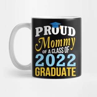 Proud Mommy Of A Class Of 2022 Graduate Happy Senior Mother Mug